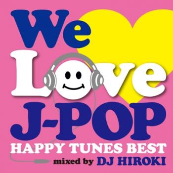 ＷＥ ＬＯＶＥ Ｊ－ＰＯＰ ＨＡＰＰＹ ＴＵＮＥＳ ＢＥＳＴ Ｍｉｘｅｄ ｂｙ ＤＪ ＨＩＲＯＫＩ▽レンタル用