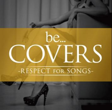 Ｂｅ Ｃｏｖｅｒｓ ＲＥＳＰＥＣＴ ｆｏｒ ＳＯＮＧＳ ▽レンタル用