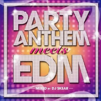 Ｐａｒｔｙ Ａｎｔｈｅｍ ｍｅｅｔｓ ＥＤＭ ｍｉｘｅｄ ｂｙ ＤＪ ＳＫＥＡＲ▽レンタル用