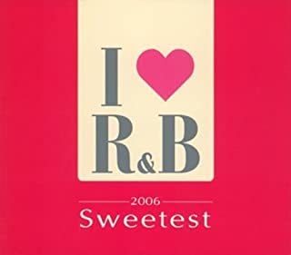 Ｉ ＬＯＶＥ アイ ラヴ Ｒ＆Ｂ ２００６ ザ・スウィーテスト ２ＣＤ ▽レンタル用