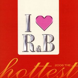 Ｉ ＬＯＶＥ Ｒ＆Ｂ ２００６ ＴＨＥ ＨＯＴＴＥＳＴ アイ・ラヴ Ｒ＆Ｂ ２００６ ザ・ホッテスト ２ＣＤ ▽レンタル用