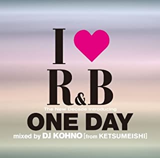 Ｉ ＬＯＶＥ アイ ラヴ Ｒ＆Ｂ ザ・ニュー・ディケイド ＩＮＴＲＯＤＵＣＩＮＧ ワン・デイ ＭＩＸＥＤ ＢＹ ＤＪ ＫＯＨＮＯ ｆｒｏｍ ケツメイシ ▽レンタル用