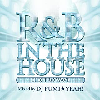 Ｒ＆Ｂ ＩＮ ＴＨＥ ＨＯＵＳＥ ＥＬＥＣＴＲＯ ＷＡＶＥ ｍｉｘｅｄ ｂｙ ＤＪ ＦＵＭＩ★ＹＥＡＨ！▽レンタル用