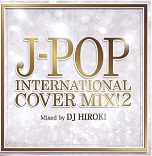 Ｊ－ＰＯＰ ＩＮＴＥＲＮＡＴＩＯＮＡＬ ＣＯＶＥＲ ＭＩＸ！ ２ Ｍｉｘｅｄ ｂｙ ＤＪ ＨＩＲＯＫＩ ▽レンタル用