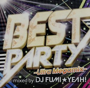 ＢＥＳＴ ＰＡＲＴＹ －Ｕｌｔｒａ Ｍｅｇａｍｉｘ－ ｍｉｘｅｄ ｂｙ ＤＪ ＦＵＭＩ☆ＹＥＡＨ！ ▽レンタル用