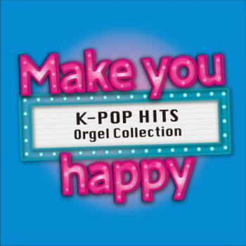 Ｍａｋｅ ｙｏｕ ｈａｐｐｙ Ｋ－ＰＯＰ ＨＩＴＳ Ｏｒｇｅｌ Ｃｏｌｌｅｃｔｉｏｎ ▽レンタル用