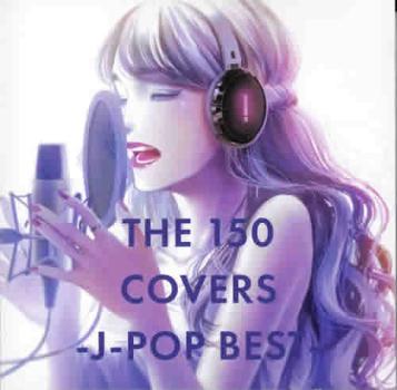 ＴＨＥ １５０ ＣＯＶＥＲＳ Ｊ－ＰＯＰ ＢＥＳＴ ２ＣＤ ▽レンタル用